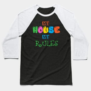 My House, My Rules Baseball T-Shirt